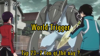 World trigger_Tập 23-2 Con gì thế này ?