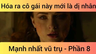 Hóa ra cô gái này mới là dị nhân mạnh nhất vũ trụ #8