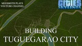 Building Tuguegarao City (first version) - Cities: Skylines - Philippine Cities