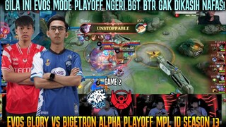 GILA INI EVOS MODE PLAYOFF GALAK BGT BTR GAK DIKASIH NAFAS! GAME 2 EVOS GLORY VS BTR MPL S13