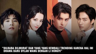 Dilraba Dilmurat dan Yang Yang Trending Kembali | Drama Baru Dylan Wang, Tian Xiwei dan Li Hongyi 🎥