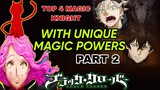 TOP 4 MAGIC KNIGHT WITH UNIQUE MAGIC POWERS|| Part 2