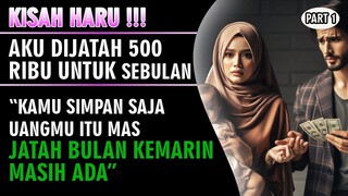 KISAH HARU !!! Aku Dijatah 500 Ribu Untuk Sebulan - Maaf Mas Apa Ini Cukup ? ( Part 1 )