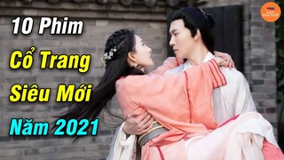 Top 10 Phim Cổ Trang Trung Quốc Hay Được Mong Chờ Nhất Năm 2021 | Mọt Hoa Ngữ