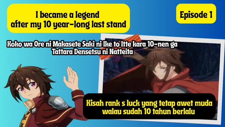 I became a legend after my 10 year long last stand episode 1 - Luck yang awet muda