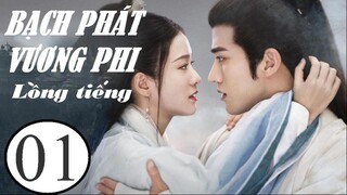 Bạch Phát Vương Phi - Tập 01 | Lồng Tiếng