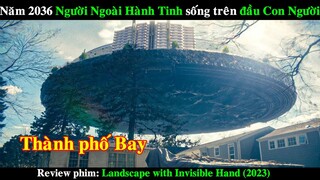 Người Ngoài Hành Tinh tới Trái Đất và sống ở trên đầu Con Người | REVIEW PHIM Bàn tay vô hình 2023