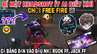 Bí Mật HeadShot Ít Ai Biêt Khi Chơi FreeFire Giúp Kéo Tâm Cả Băng Đạn Vào Đầu Như RUOK FF, JACK FF