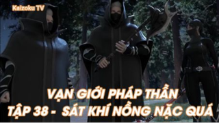 Vạn giới Pháp Thần Tập 38 - Sát khí nồng nặc quá!