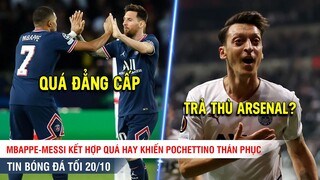 TIN BÓNG ĐÁ TỐI 20/10| Messi-Mbappe quá hay khiến Pochettino thán phục, Ozil trở lại EPL ÁM Arsenal?