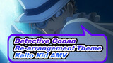 Detective Conan
Re_arrangement Theme
Kaito Kid AMV