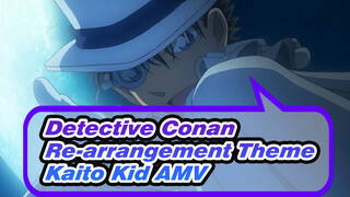 Detective Conan
Re_arrangement Theme
Kaito Kid AMV