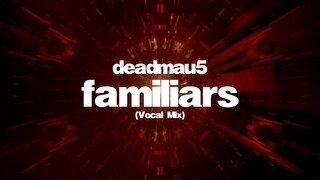 deadmau5 - Familiars (Vocal Mix) [Official 4k Visualizer]