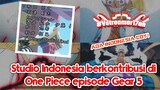 Studio dari Indonesia Berkontrubusi dalam Produksi anime One piece episode Gear 5 #Vstreamer17an