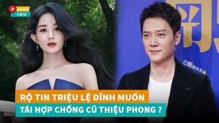 Triệu Lệ Dĩnh muốn tái hợp chồng cũ Phùng Thiệu Phong ai ngờ bị từ chối phũ phàng?|Hóng Cbiz