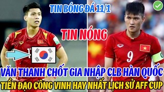 TIN NÓNG: VĂN THANH CHỐT GIA NHẬP CLB HÀN QUỐC, HUYỀN THOẠI CÔNG VINH HAY NHẤT LỊCH SỬ AFF CUP