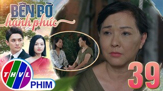 BÊN BỜ HẠNH PHÚC - TẬP 39[2]: Bà Li tự trách bản thân vì đã đẩy con gái vào TÌNH HUỐNG KHÓ XỬ