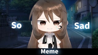 = -So Sad Meme - = - Câu lạc bộ Gacha- =