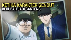 3 KARAKTER ANIME GENDUT YANG BERUBAH MENJADI GANTENG