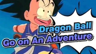 Be Brave, Go on An Adventure | Dragon Ball