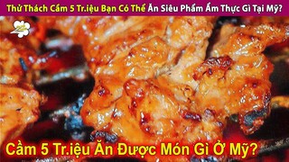 Thử Thách Cầm 5 Tr.iệu Bạn Có Thể Ăn Gì Tại Mỹ | Review Con Người Và Cuộc Sống