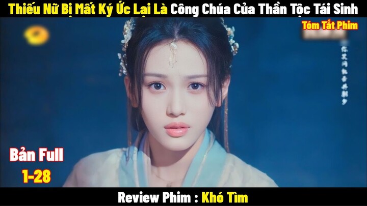 Thiếu Nữ Bị Mất Ký Ức Lại Là Công Chúa Của Thần Tộc Tái Sinh | Full | Tóm Tắt Phim Hay 2024
