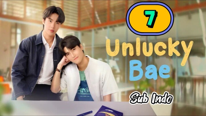 [UNCUT] UNLUCKY BAE | EPISODE 7 SUB INDO