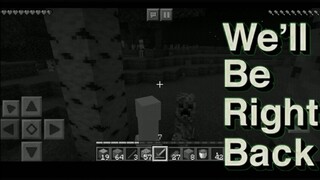 We'll be right back (Minecraft) #3