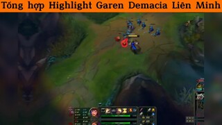 Tổng hợp Highlight Garen Demacia Liên Minh p2