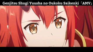 Genjitsu Shugi Yuusha no Oukoku Saikenki「AMV」Hay Nhất