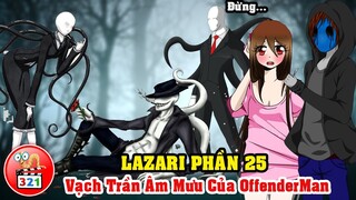 Câu Chuyện Lazari Phần 25: OffenderMan Bị Quỷ Bê Dê Cướp Đời Trai Và Bị Lazari Vạch Trần Âm Mưu