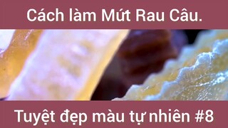 Cách làm mứt rau câu tuyệt đẹp màu tự nhiên phần 8