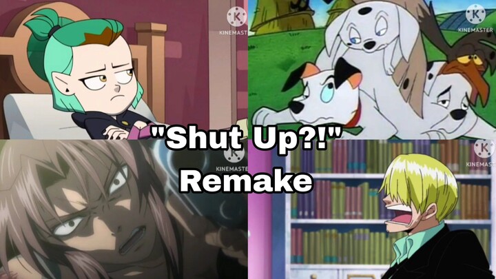 "Shut Up!" Remake Compilation By EJA