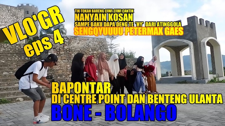 BAPONTAR DI CENTRE POINT DAN BENTENG ULANTA BONE - BOLANGO !!! VLO'GR Eps 4