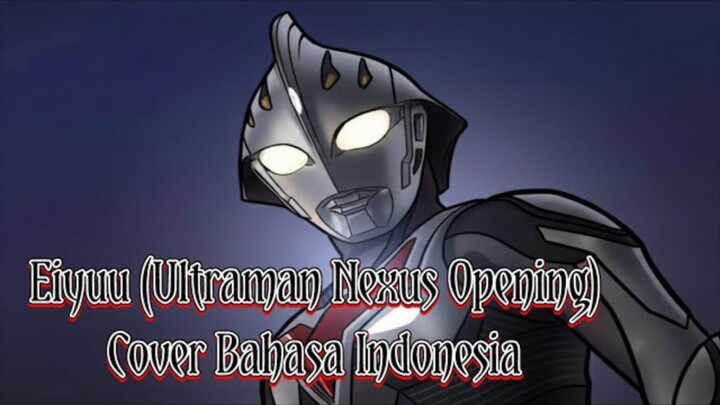 Eiyuu (Ultraman Nexus Opening) - Cover Bahasa Indonesia