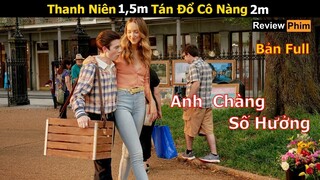 [Review Phim] Thanh Niên 1,5m Tán Đổ Cô Nàng 2m | Cô Nàng Cao Kều | Bản Full | Cusut Review