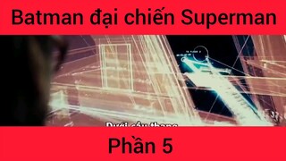 Batman đại chiên Superman phần 5