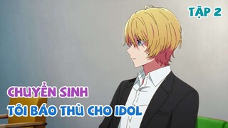 Tóm Tắt Anime | Chuyển Sinh Tôi Thành Con Của Idol 16 tuổi | Oshi No Ko | Tập 2 | Review Anime