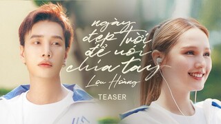 Ngày Đẹp Trời Để Nói Chia Tay - Lou Hoàng (MV Teaser)