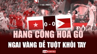 U23 Việt Nam 0-0 U23 Philippines: Khi HÀNG CÔNG “HÓA GỖ”