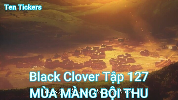 Black Clover Tập 127-MÙA MÀNG BỘI THU