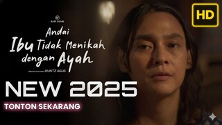 Andai Ibu Tidak Menikah Dengan Ayah (2025) INDONESIA TERBARU