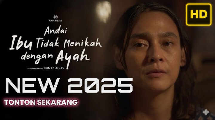 Andai Ibu Tidak Menikah Dengan Ayah (2025) INDONESIA TERBARU