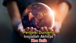 Perbaiki Dunia mu insyaallah akhirat kau raih