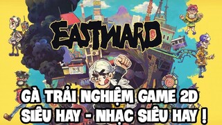 [Demo] Gà trải nghiệm Eastward - game play thực sự hay nhạc thực sự đỉnh count! | gasenpai