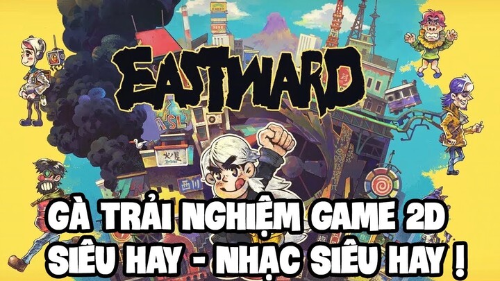 [Demo] Gà trải nghiệm Eastward - game play thực sự hay nhạc thực sự đỉnh count! | gasenpai