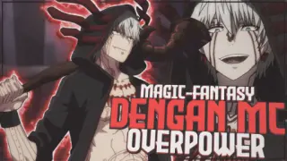 10 Anime Fantasy - Magic Dengan Karakter Utama Overpower