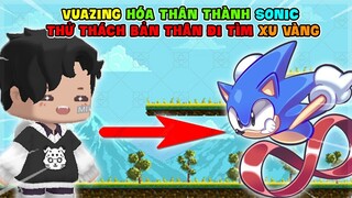 MINI WORLD || VUAZING HÓA THÂN THÀNH SONIC - THỬ THÁCH BẢN THÂN ĐI TÌM XU VÀNG!!