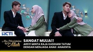 WANITA MULIA!! Raja Terharu Sama Ketulusan Hati Arsyi | AKU MENCINTAIMU KARENA ALLAH | EPS.83 (2/3)