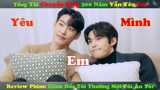 Review Phim Đam Mỹ : Mối Tình Truyền Kiếp 300 Năm Chỉ Yêu Một Người | Giám Đốc Thường Mời Tôi Ăn Tối